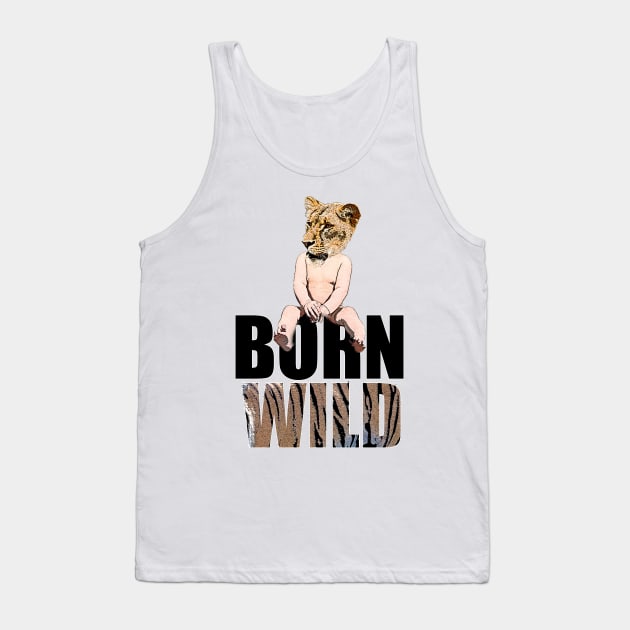 Born to be wild or born wild? Tank Top by HeardUWereDead